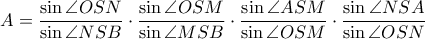 \displaystyle A=\frac{\sin \angle OSN}{\sin \angle NSB}\cdot \frac{\sin \angle OSM}{\sin \angle MSB}\cdot \frac{\sin \angle ASM}{\sin \angle OSM}\cdot \frac{\sin \angle NSA}{\sin \angle OSN}