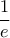 \displaystyle{\frac{1}{e}}