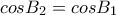cosB_2=cosB_1 cosB_2=cosB_1