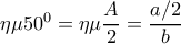 \eta \mu 50^{0}=\eta \mu \dfrac{A}{2}=\dfrac{a/2}{b}