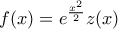 \displaystyle f(x)=e^{\frac{x^{2}}{2}}z(x)