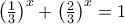 \left(\frac{1}{3}\right)^x+\left(\frac{2}{3}\right)^x=1 \left(\frac{1}{3}\right)^x+\left(\frac{2}{3}\right)^x=1