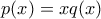 \displaystyle{p(x)=xq(x)}