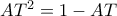 AT^2=1-AT
