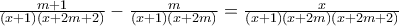 \frac{m+1}{(x+1)(x+2m+2)}-\frac{m}{(x+1)(x+2m)}=\frac{x}{(x+1)(x+2m)(x+2m+2)}