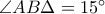 \angle{AB \Delta} = 15^\circ