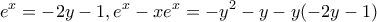 \displaystyle{e^x=-2y-1 , e^x-xe^x=-y^2-y-y(-2y-1)} \displaystyle{e^x=-2y-1 , e^x-xe^x=-y^2-y-y(-2y-1)}