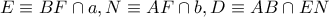 E\equiv BF\cap a,N\equiv AF\cap b,D\equiv AB\cap EN E\equiv BF\cap a,N\equiv AF\cap b,D\equiv AB\cap EN