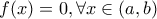 f(x)=0,\forall x \in (a,b)