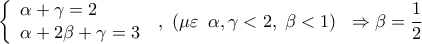  \displaystyle \left\{ \begin{array}{l} 
\alpha  + \gamma  = 2\\ 
\alpha  + 2\beta  + \gamma  = 3 
\end{array} \right.\;,\;\left( {\mu \varepsilon \;\;\alpha ,\gamma  < 2,\;\beta  < 1} \right)\;\; \Rightarrow \beta  = \frac{1}{2}
