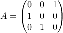 A=  \begin{pmatrix} 0 & 0 & 1\\ 1& 0& 0\\ 0 & 1 &0 \end{pmatrix}