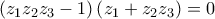 \displaystyle{ 
\left( {z_1 z_2 z_3  - 1} \right)\left( {z_1  + z_2 z_3 } \right) = 0 
}