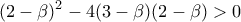 (2-\displaystyle{\beta})^{2}-4(3-\displaystyle{\beta})(2-\displaystyle{\beta})>0