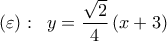 \displaystyle 
\left( \varepsilon  \right):\;\;y = \frac{{\sqrt 2 }}{4}\left( {x + 3} \right)