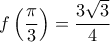 \displaystyle f\left( {\frac{\pi }{3}} \right) = \frac{{3\sqrt 3 }}{4} \displaystyle f\left( {\frac{\pi }{3}} \right) = \frac{{3\sqrt 3 }}{4}