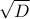 \sqrt{D}