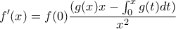 \displaystyle f'(x)= f(0)\frac{(g(x)x-\int_{0}^{x}{g(t)dt})}{x^2}