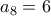 a_8=6 a_8=6