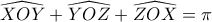 \widehat {XOY} + \widehat {YOZ} + \widehat {ZOX} = \pi