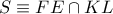 S \equiv FE \cap KL