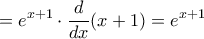 \displaystyle  
= e^{x+1} \cdot \frac{d}{dx} (x+1) = e^{x+1} 
