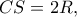 CS=2R ,