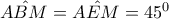 \hat{ABM}=\hat{AEM}=45^0