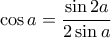 \cos a = \dfrac{{\sin 2a}}{{2\sin a}}