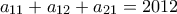 a_{11}+a_{12}+ a_{21}=2012