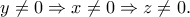 y \ne 0 \Rightarrow x \ne 0 \Rightarrow z \ne 0.