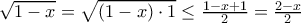 \sqrt{1-x}=\sqrt{\left (1-x \right )\cdot 1}\leq \frac{1-x+1}{2}=\frac{2-x}{2} \sqrt{1-x}=\sqrt{\left (1-x \right )\cdot 1}\leq \frac{1-x+1}{2}=\frac{2-x}{2}