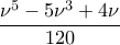\displaystyle{\dfrac{\nu^5-5\nu^3+4\nu}{120}}