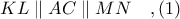 KL\parallel AC\parallel MN\ \ \ ,(1) KL\parallel AC\parallel MN\ \ \ ,(1)