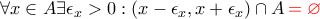 \forall x\in A \exists \epsilon_{x}>0 : (x-\epsilon_{x},x+\epsilon_{x}) \cap A\, {\color{red}{=\varnothing}