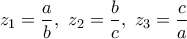 z_1=\dfrac{a}{b}, \ z_2=\dfrac{b}{c}, \ z_3=\dfrac{c}{a}
