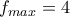 f_{max}=4 f_{max}=4