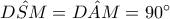 \hat{DSM}=\hat{DAM}=90^{\circ}