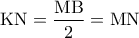 {\rm K}{\rm N} = \dfrac{{{\rm M}{\rm B}}}{2} = {\rm M}{\rm N}