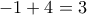 -1+4=3