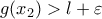 g(x_{2})>l+\varepsilon