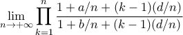 \displaystyle{\lim_{n\to+\infty}\prod_{k=1}^{n}\frac{1+a/n+(k-1)(d/n)}{1+b/n+(k-1)(d/n)}}