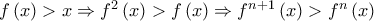 f\left ( x \right )> x\Rightarrow f^{2}\left ( x \right ) > f\left ( x \right )\Rightarrow f^{n+1}\left ( x \right )> f^{n}\left ( x \right )