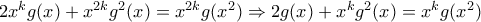 2x^{k}g(x)+x^{2k}g^{2}(x)=x^{2k}g(x^{2})\Rightarrow 2g(x)+x^{k}g^{2}(x)=x^{k}g(x^{2}) 2x^{k}g(x)+x^{2k}g^{2}(x)=x^{2k}g(x^{2})\Rightarrow 2g(x)+x^{k}g^{2}(x)=x^{k}g(x^{2})