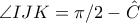 \angle{IJK} = \pi / 2 - \hat{C}