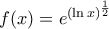 f(x)=e^{(\ln x)^{\frac{1}{2}}}