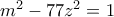 m^2-77z^2=1