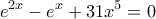 \displaystyle{e^{2x}-e^x+31x^5=0}