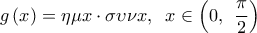  \displaystyle g\left( x \right) = \eta \mu x \cdot \sigma \upsilon \nu x,\;\;x \in \left( {0,\,\;\frac{\pi }{2}} \right)