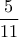 \displaystyle{\frac{5}{11}}