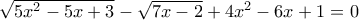 \sqrt{5x^2 - 5x +3} - \sqrt{7x-2} + 4x^2 - 6x + 1 = 0